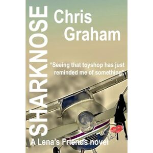 Graham, Chris Sharknose: A "Lena's Friends" Crime Thriller Graham, Chris Sharknose: A "Lena's Friends" Crime Thriller
