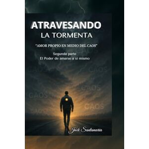 Santamaria, Jack Atravesando la Tormenta: Amor propio en medio del caos Santamaria, Jack Atravesando la Tormenta: Amor propio en medio del caos