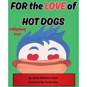 Muldoon-Faxon, Sheila FOR the LOVE of HOT DOGS Muldoon-Faxon, Sheila FOR the LOVE of HOT DOGS