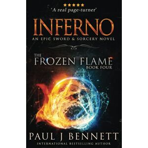 Bennett, Paul J Inferno: An Epic Sword & Sorcery Novel: 4 (The Frozen Flame) Bennett, Paul J Inferno: An Epic Sword & Sorcery Novel: 4 (The Frozen Flame)