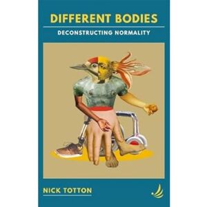 Totton, Nick Different Bodies: Deconstructing normality Totton, Nick Different Bodies: Deconstructing normality