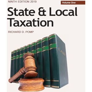 POMP, Prof RICHARD D State and Local Taxation Volume One, 9th ed. 2019 POMP, Prof RICHARD D State and Local Taxation Volume One, 9th ed. 2019
