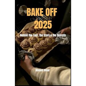 Ahmed BAKE OFF 2025: Behind the Tent, the Stars & the Secrets Ahmed BAKE OFF 2025: Behind the Tent, the Stars & the Secrets