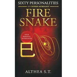 S.T., Althea 60 PERSONALITY TYPES OF CHINESE ASTROLOGY: FIRE SNAKE S.T., Althea 60 PERSONALITY TYPES OF CHINESE ASTROLOGY: FIRE SNAKE
