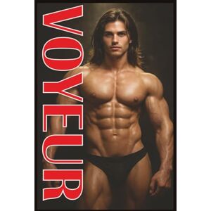 Cunzzi, Galiernon VOYEUR: EROTIC GAY FANTASIES AND FORBIDDEN DREAMS: A Collection Celebrating the Art of Male Desire, Intimacy, and Imagination Cunzzi, Galiernon VOYEUR: EROTIC GAY FANTASIES AND FORBIDDEN DREAMS: A Collection Celebrating the Art of Male Desire, Intimacy, and Imagination