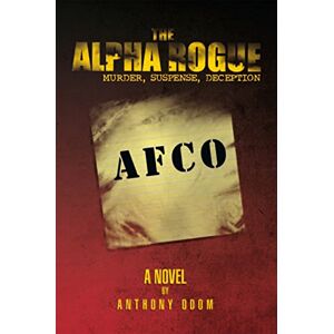 Xlibris US The Alpha Rogue: Murder Suspense Deception Xlibris US The Alpha Rogue: Murder Suspense Deception