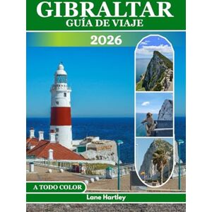 Hartley, Lane GIBRALTAR GUÍA DE VIAJE (A TODO COLOR): Explora lugares emblemáticos, atracciones, tesoros ocultos, sabores locales, itinerarios inspiradores, consejos útiles y mapas Hartley, Lane GIBRALTAR GUÍA DE VIAJE (A TODO COLOR): Explora lugares emblemáticos, atracciones, tesoros ocultos, sabores locales, itinerarios inspiradores, consejos útiles y mapas