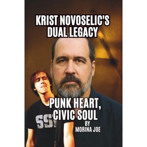 Joe, Morina KRIST NOVOSELIC’S DUAL LEGACY: PUNK HEART, CIVIC SOUL Joe, Morina KRIST NOVOSELIC’S DUAL LEGACY: PUNK HEART, CIVIC SOUL