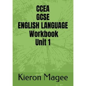 Magee, Kieron CCEA GCSE ENGLISH LANGUAGE Workbook Unit 1 Magee, Kieron CCEA GCSE ENGLISH LANGUAGE Workbook Unit 1