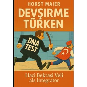 Maier, Horst Devşirme Türken: Die erzwungene Identität Haci Bektasi Veli und die Völker des Balkan, Pontus, Thrakien, Anatolien auf dem Weg zu Türken! Maier, Horst Devşirme Türken: Die erzwungene Identität Haci Bektasi Veli und die Völker des Balkan, Pontus, Thrakien, Anatolien auf dem Weg zu Türken!