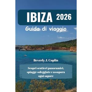 Coplin, Beverly J. IBIZA Guida di viaggio 2026: Scopri sentieri panoramici, spiagge soleggiate e assapora ogni sapore Coplin, Beverly J. IBIZA Guida di viaggio 2026: Scopri sentieri panoramici, spiagge soleggiate e assapora ogni sapore