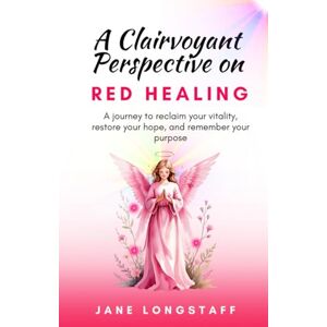 Longstaff, Jane A Clairvoyant Perspective on RED HEALING: A journey to reclaim your vitality, restore your hope, and remember your purpose. Longstaff, Jane A Clairvoyant Perspective on RED HEALING: A journey to reclaim your vitality, restore your hope, and remember your purpose.
