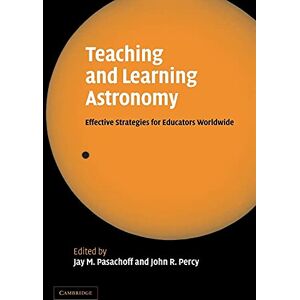 Pasachoff, Jay Teaching and Learning Astronomy: Effective Strategies for Educators Worldwide Pasachoff, Jay Teaching and Learning Astronomy: Effective Strategies for Educators Worldwide