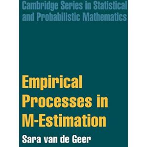 van de Geer, Sara Empirical Processes in M-Estimation: 6 (Cambridge Series in Statistical and Probabilistic Mathematics, Series Number 6) van de Geer, Sara Empirical Processes in M-Estimation: 6 (Cambridge Series in Statistical and Probabilistic Mathematics, Series Number 6)