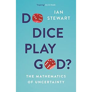 Stewart, Professor Ian Do Dice Play God?: The Mathematics of Uncertainty Stewart, Professor Ian Do Dice Play God?: The Mathematics of Uncertainty