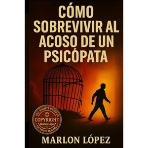 LOPEZ, MARLON I Cómo Sobrevivir al Acoso de un Psicópata: Guía Práctica para Protegerte y Recuperar tu Vida LOPEZ, MARLON I Cómo Sobrevivir al Acoso de un Psicópata: Guía Práctica para Protegerte y Recuperar tu Vida