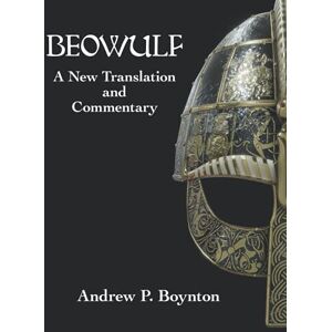 Boynton, Andrew P. Beowulf: A New Translation and Commentary Boynton, Andrew P. Beowulf: A New Translation and Commentary