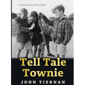 TIERNAN, JOHN Tell Tale Townie: A Compilation of Short Stories TIERNAN, JOHN Tell Tale Townie: A Compilation of Short Stories