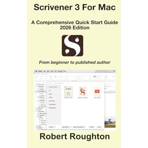 Roughton, Robert Scrivener 3 For Mac: A Comprehensive Quick Start Guide 2026 Edition: From beginner to published author (Scrivener 3 from beginner to published author) Roughton, Robert Scrivener 3 For Mac: A Comprehensive Quick Start Guide 2026 Edition: From beginner to published author (Scrivener 3 from beginner to published author)