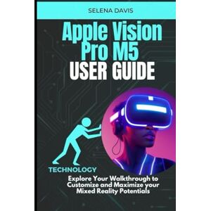 Davis, Selena Apple Vision Pro M5 User Guide: Explore Your Walkthrough to Customize and Maximize your Mixed Reality Potentials Davis, Selena Apple Vision Pro M5 User Guide: Explore Your Walkthrough to Customize and Maximize your Mixed Reality Potentials