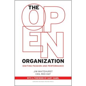 Whitehurst, Jim The Open Organization: Igniting Passion and Performance Whitehurst, Jim The Open Organization: Igniting Passion and Performance