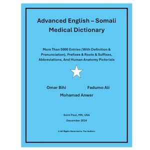 Anwar, Mohamad Advanced English – Somali Medical Dictionary: More Than 5000 Entries (With Definition & Pronunciation), Prefixes & Roots & Suffixes, Abbreviations, And Human Anatomy Pictorials Anwar, Mohamad Advanced English – Somali Medical Dictionary: More Than 5000 Entries (With Definition & Pronunciation), Prefixes & Roots & Suffixes, Abbreviations, And Human Anatomy Pictorials