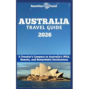 Travel, RoseAtlas Australia Travel Guide: A Traveler's Compass to Australia's wild, Remote, and remarkable Destinations Travel, RoseAtlas Australia Travel Guide: A Traveler's Compass to Australia's wild, Remote, and remarkable Destinations