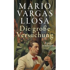 Vargas Llosa, Mario Die große Versuchung: Roman Das ganze Leben, die ganze Welt in einem Buch Nobelpreis für Literatur 2010 Vargas Llosa, Mario Die große Versuchung: Roman Das ganze Leben, die ganze Welt in einem Buch Nobelpreis für Literatur 2010