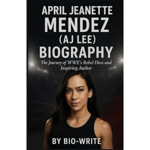 -WRITE, BIO April Jeanette Mendez (AJ Lee) Biography: The Journey of WWE’s Rebel Diva and Inspiring Author -WRITE, BIO April Jeanette Mendez (AJ Lee) Biography: The Journey of WWE’s Rebel Diva and Inspiring Author