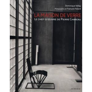 Vellay, Dominique La Maison de verre: Le chef-d'oeuvre de Pierre Chareau Vellay, Dominique La Maison de verre: Le chef-d'oeuvre de Pierre Chareau