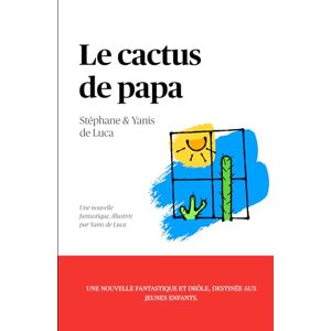 de Luca, Stéphane Le cactus de papa: Les aventure du jeune Yanis, autour du monde de Luca, Stéphane Le cactus de papa: Les aventure du jeune Yanis, autour du monde