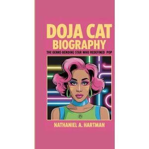 A. Hartman, Nathaniel DOJA CAT BIOGRAPHY: The Genre-Bending Star Who Redefined Pop A. Hartman, Nathaniel DOJA CAT BIOGRAPHY: The Genre-Bending Star Who Redefined Pop