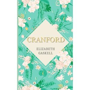 Gaskell, Elizabeth Cranford: An Illustrated Victorian Classic (Annotated) Gaskell, Elizabeth Cranford: An Illustrated Victorian Classic (Annotated)