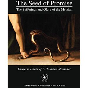 Williamson, Paul R. The Seed of Promise: The Sufferings and Glory of the Messiah: Essays in Honor of T. Desmond Alexander: 3 (GlossaHouse) Williamson, Paul R. The Seed of Promise: The Sufferings and Glory of the Messiah: Essays in Honor of T. Desmond Alexander: 3 (GlossaHouse)