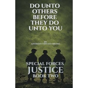 Vincent Do Unto Others, Before They Do Unto You: Special Forces Justice Book Two Vincent Do Unto Others, Before They Do Unto You: Special Forces Justice Book Two