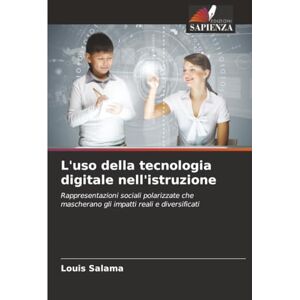 Salama, Louis L'uso della tecnologia digitale nell'istruzione: Rappresentazioni sociali polarizzate che mascherano gli impatti reali e diversificati Salama, Louis L'uso della tecnologia digitale nell'istruzione: Rappresentazioni sociali polarizzate che mascherano gli impatti reali e diversificati