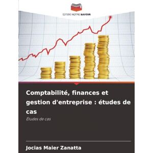 Zanatta, Jocias Maier Comptabilité, finances et gestion d'entreprise : études de cas: Études de cas Zanatta, Jocias Maier Comptabilité, finances et gestion d'entreprise : études de cas: Études de cas
