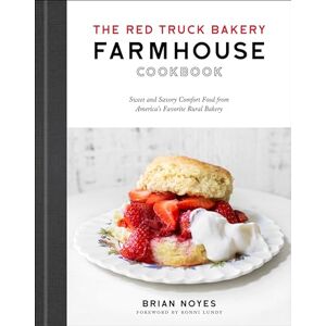 Noyes, Brian The Red Truck Bakery Farmhouse Cookbook: Sweet and Savory Comfort Food from America's Favorite Rural Bakery Noyes, Brian The Red Truck Bakery Farmhouse Cookbook: Sweet and Savory Comfort Food from America's Favorite Rural Bakery
