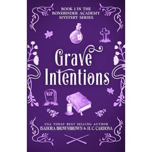 Brown, Isadora Grave Intentions: 1 (The Bonebinder Academy Mystery Series) Brown, Isadora Grave Intentions: 1 (The Bonebinder Academy Mystery Series)