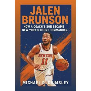 D. Grimsley, Michael JALEN BRUNSON: How A Coach’s Son Became New York’s Court Commander D. Grimsley, Michael JALEN BRUNSON: How A Coach’s Son Became New York’s Court Commander