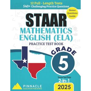 STAAR Grade 5 Math & English Workbook – 2-in-1: 12 Full-Length Tests with 540+ Questions: Aligned with 2025 Texas Standards Bonus Digital Practice ... (Pinnacle STAAR Mastery Series – Grade 5) STAAR Grade 5 Math & English Workbook – 2-in-1: 12 Full-Length Tests with 540+ Questions: Aligned with 2025 Texas Standards Bonus Digital Practice ... (Pinnacle STAAR Mastery Series – Grade 5)