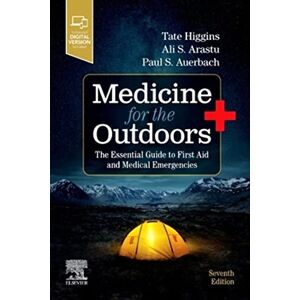 Higgins, Tate Medicine for the Outdoors: The Essential Guide to First Aid and Medical Emergencies Higgins, Tate Medicine for the Outdoors: The Essential Guide to First Aid and Medical Emergencies