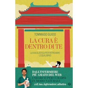 Tommaso, Guido La cura è dentro di te: La via olistica per ritrovare l'equilibrio (Varia Scienza) Tommaso, Guido La cura è dentro di te: La via olistica per ritrovare l'equilibrio (Varia Scienza)