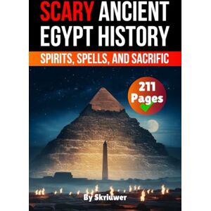 Skriuwer.com Scary Ancient Egypt History Facts: Spirits, Spells, and Sacrific (Egypt History Books) Skriuwer.com Scary Ancient Egypt History Facts: Spirits, Spells, and Sacrific (Egypt History Books)
