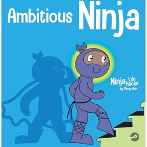 Nhin, Mary Ambitious Ninja: A Children's Book About Goal Setting: 45 (Ninja Life Hacks) Nhin, Mary Ambitious Ninja: A Children's Book About Goal Setting: 45 (Ninja Life Hacks)