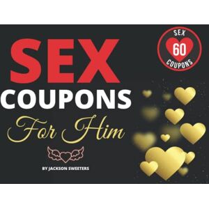 Jackson Sex Coupons For Him: 60 Naughty & Kinky Sex Coupons For Boyfriend Or Husband X Rated Valentines Day, Anniversary Or Birthday Gift For Him (Love Coupon Books) Jackson Sex Coupons For Him: 60 Naughty & Kinky Sex Coupons For Boyfriend Or Husband X Rated Valentines Day, Anniversary Or Birthday Gift For Him (Love Coupon Books)