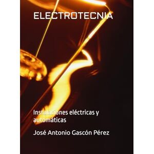Gascón Pérez, José Antonio ELECTROTECNIA: Instalaciones eléctricas y automáticas: 1 (LIBROS DE ELECTRICIDAD PARA CICLOS FORMATIVOS) Gascón Pérez, José Antonio ELECTROTECNIA: Instalaciones eléctricas y automáticas: 1 (LIBROS DE ELECTRICIDAD PARA CICLOS FORMATIVOS)