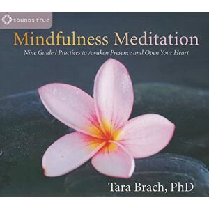 Brach, Tara Mindfulness Meditation: Nine Guided Practices to Awaken Presence and Open Your Heart Brach, Tara Mindfulness Meditation: Nine Guided Practices to Awaken Presence and Open Your Heart