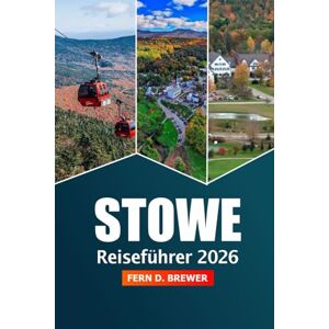 Brewer, Fern D. Stowe Reiseführer 2026: Erkundung der Berge von Vermont, Wanderwege, malerische Fahrten, Attraktionen und Abenteuer Brewer, Fern D. Stowe Reiseführer 2026: Erkundung der Berge von Vermont, Wanderwege, malerische Fahrten, Attraktionen und Abenteuer
