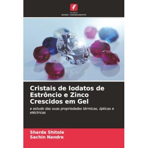 Shitole, Sharda Cristais de Iodatos de Estrôncio e Zinco Crescidos em Gel: e estudo das suas propriedades térmicas, ópticas e eléctricas Shitole, Sharda Cristais de Iodatos de Estrôncio e Zinco Crescidos em Gel: e estudo das suas propriedades térmicas, ópticas e eléctricas